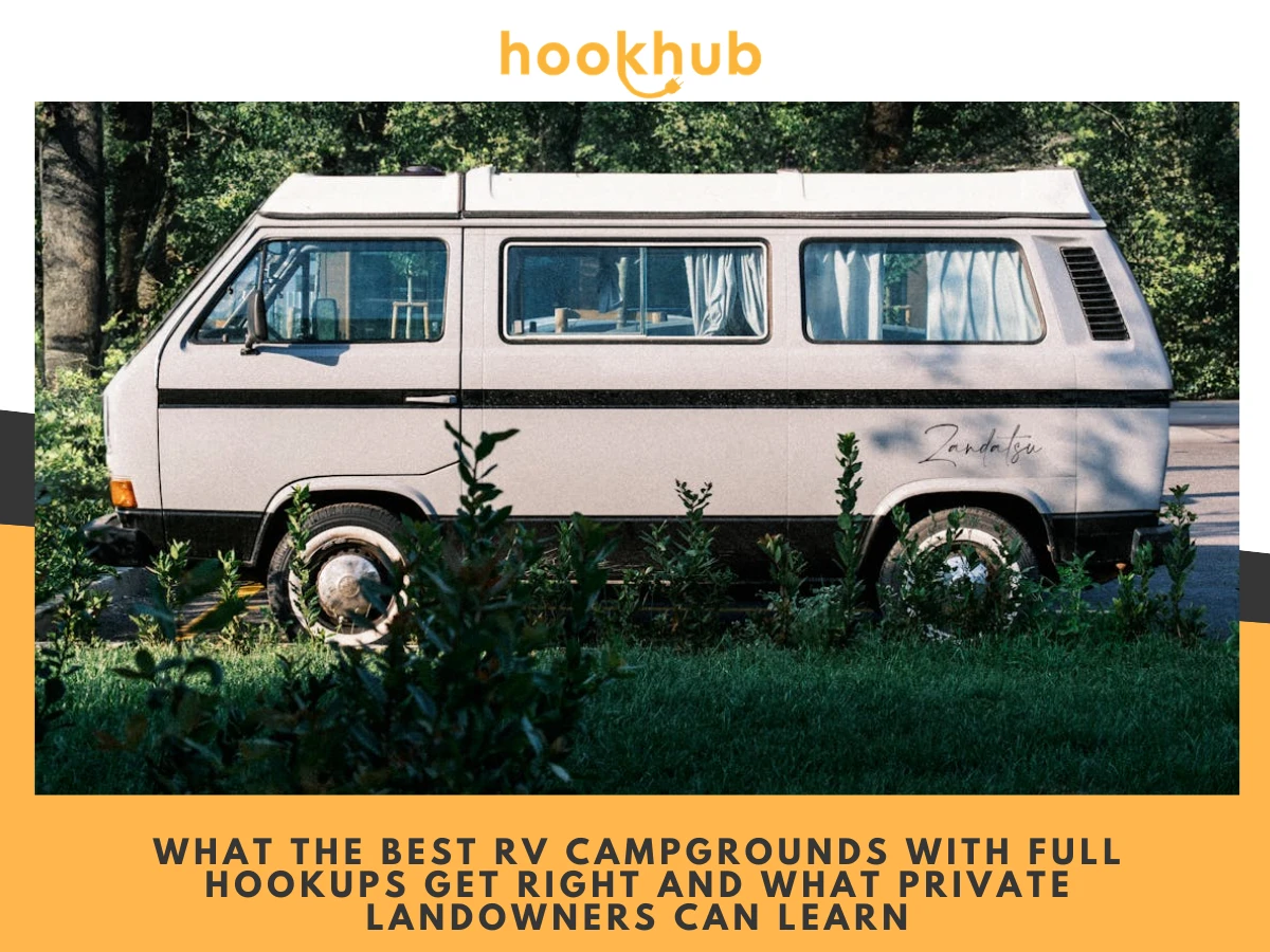 What the Best RV Campgrounds with Full Hookups Get Right and What Private Landowners Can Learn