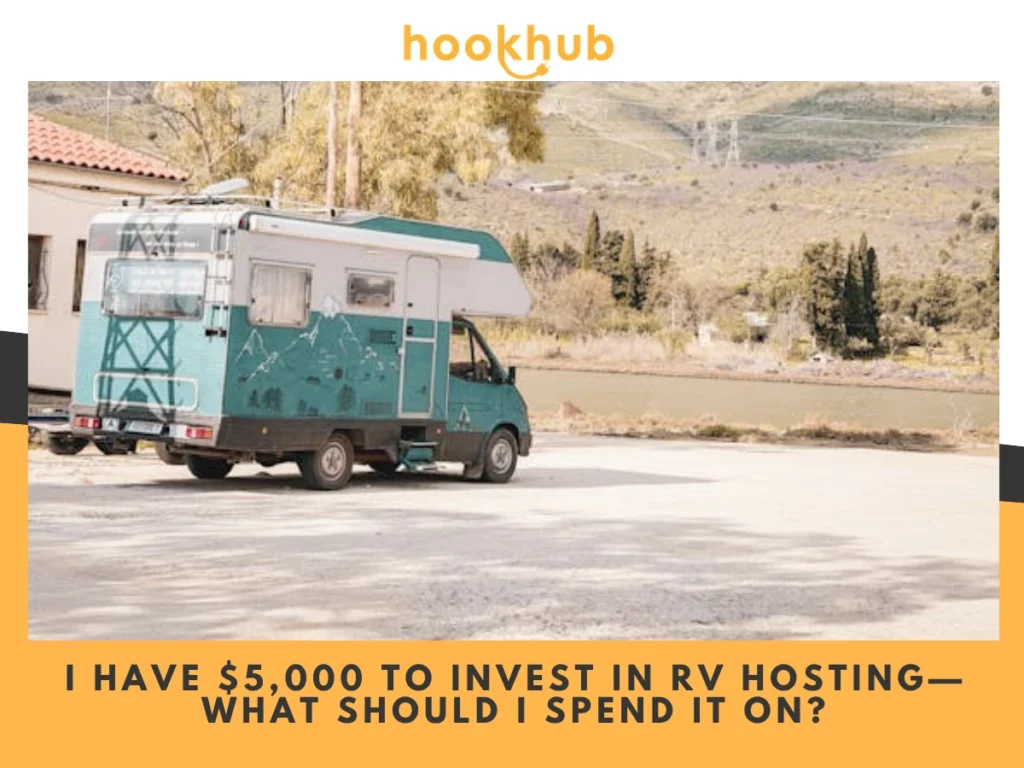 I Have $5,000 to Invest in RV Hosting—What Should I Spend It On